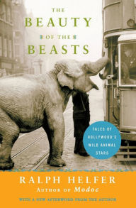 Title: The Beauty of the Beasts: Tales of Hollywood's Wild Animal Stars, Author: Ralph Helfer