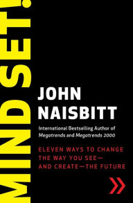 Title: Mind Set!: Eleven Ways to Change the Way You See--and Create--the Future, Author: John Naisbitt