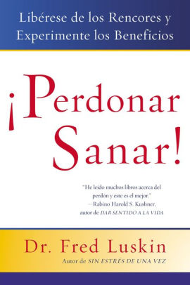 Perdonar Es Sanar Liberese De Los Rencores Y Experimente Los Beneficios Forgive For Good A Proven Prescription For Health And Happinesspaperback - 