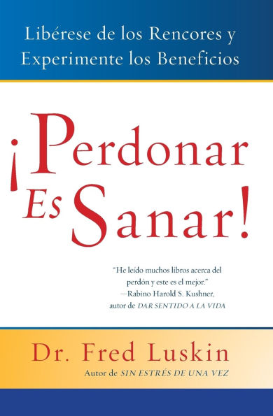 Perdonar es sanar!: Liberese de los rencores y experimente los beneficios (Forgive for Good: A Proven Prescription for Health and Happiness)