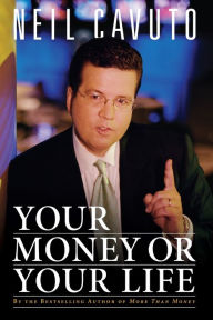 Title: Your Money or Your Life, Author: Neil Cavuto