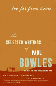 Title: Too Far from Home: The Selected Writings of Paul Bowles, Author: Paul Bowles