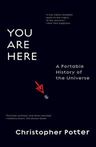 Title: You Are Here: A Portable History of the Universe, Author: Christopher Potter