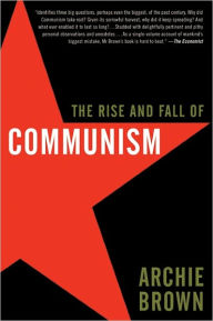 Title: The Rise and Fall of Communism, Author: Archie Brown