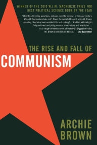 Title: The Rise and Fall of Communism, Author: Archie Brown