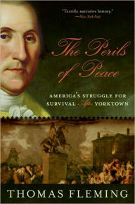 Title: Perils of Peace: America's Struggle for Survival after Yorktown, Author: Thomas Fleming