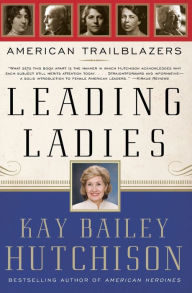 Title: Leading Ladies: American Trailblazers, Author: Kay Bailey Hutchison