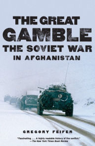 Title: The Great Gamble: The Soviet War in Afghanistan, Author: Gregory Feifer