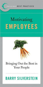 Title: Best Practices: Motivating Employees: Bringing Out the Best in Your People, Author: Barry Silverstein