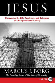 Title: Jesus: Uncovering the Life, Teachings, and Relevance of a Religious Revolutionary, Author: Marcus J. Borg