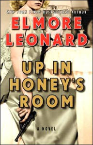 Title: Up in Honey's Room, Author: Elmore Leonard