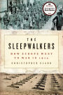 The Sleepwalkers: How Europe Went to War in 1914 by ...