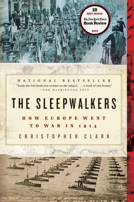 Title: The Sleepwalkers: How Europe Went to War in 1914, Author: Christopher Clark