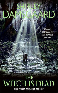 Title: The Witch Is Dead (Ophelia and Abby Series #5), Author: Shirley Damsgaard