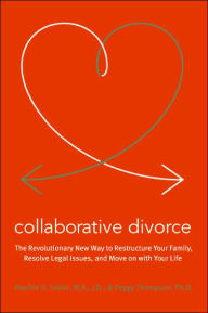 Title: Collaborative Divorce: The Revolutionary New Way to Restructure Your Family, Resolve Legal Issues, and Move on with Your Life, Author: Pauline H Tesler
