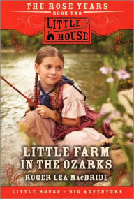 Little Farm in the Ozarks (Little House Series: The Rose Years) by ...