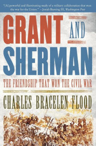 Title: Grant and Sherman: The Friendship That Won the Civil War, Author: Charles Bracelen Flood