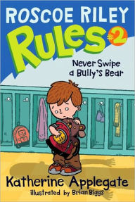 Title: Never Swipe a Bully's Bear (Roscoe Riley Rules Series #2), Author: Katherine Applegate