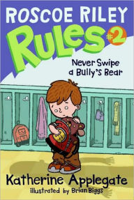 Title: Never Swipe a Bully's Bear (Roscoe Riley Rules Series #2), Author: Katherine Applegate