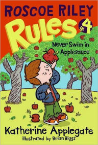 Title: Never Swim in Applesauce (Roscoe Riley Rules Series #4), Author: Katherine Applegate