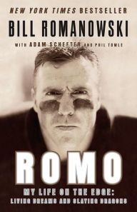Title: Romo: My Life on the Edge: Living Dreams and Slaying Dragons, Author: Bill Romanowski