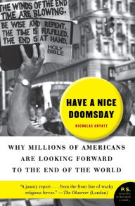 Title: Have a Nice Doomsday: Why Millions of Americans Are Looking Forward to the End of the World, Author: Nicholas Guyatt