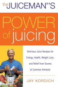 Title: Juiceman's Power of Juicing: Delicious Juice Recipes for Energy, Health, Weight Loss, and Relief from Scores of Common Ailments, Author: Jay Kordich