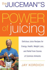 Title: The Juiceman's Power of Juicing: Delicious Juice Recipes for Energy, Health, Weight Loss, and Relief from Scores of Common Ailments, Author: Jay Kordich