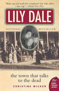 Title: Lily Dale: The Town That Talks to the Dead, Author: Christine Wicker