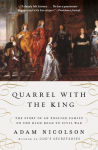 Alternative view 1 of Quarrel with the King: The Story of an English Family on the High Road to Civil War