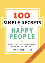 Title: The 100 Simple Secrets of Happy People: What Scientists Have Learned and How You Can Use It, Author: David Niven PhD