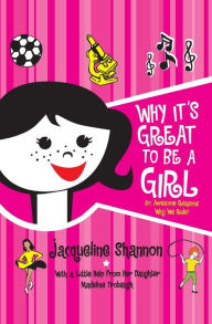 Title: Why It's Great to Be a Girl: 50 Awesome Reasons Why We Rule!, Author: Jacqueline Shannon