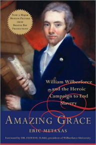 Title: Amazing Grace: William Wilberforce and the Heroic Campaign to End Slavery, Author: Eric Metaxas