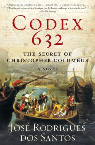 Title: Codex 632: The Secret of Christopher Columbus: A Novel, Author: José Rodrigues dos Santos