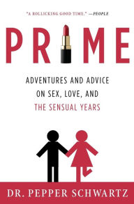 Title: Prime: Adventures and Advice on Sex, Love, and the Sensual Years, Author: Pepper Schwartz
