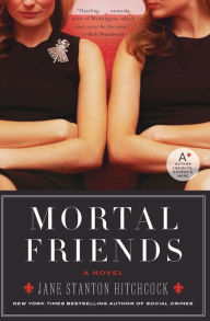 Title: Mortal Friends: A Novel, Author: Jane Stanton Hitchcock