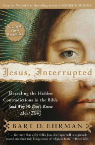Title: Jesus, Interrupted: Revealing the Hidden Contradictions in the Bible (And Why We Don't Know About Them), Author: Bart D. Ehrman