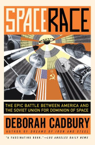 Title: Space Race: The Epic Battle Between America and the Soviet Union for Dominion of Space, Author: Deborah Cadbury