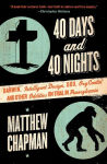 Alternative view 1 of 40 Days and 40 Nights: Darwin, Intelligent Design, God, OxyContin, and Other Oddities on Trial in Pennsylvania