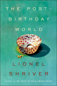 Title: Post-Birthday World, Author: Lionel Shriver