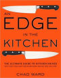 An Edge in the Kitchen: The Ultimate Guide to Kitchen Knives - How to Buy Them, Keep Them Razor Sharp, and Use Them Like a Pro