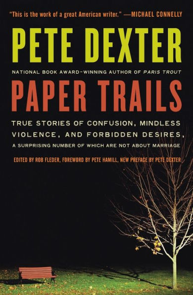 Paper Trails: True Stories of Confusion, Mindless Violence, and Forbidden Desires, a Surprising Number of Which Are Not About Marriage