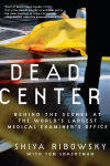 Alternative view 1 of Dead Center: Behind the Scenes at the World's Largest Medical Examiner's Office