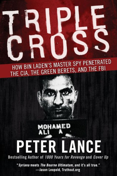 Triple Cross: How bin Laden's Master Spy Penetrated the CIA, Green Berets, and FBI