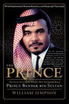 Alternative view 1 of The Prince: The Secret Story of the World's Most Intriguing Royal, Prince Bandar bin Sultan