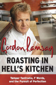 Title: Roasting in Hell's Kitchen: Temper Tantrums, F-Words, and the Pursuit of Perfection, Author: Gordon Ramsay