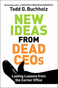 Title: New Ideas from Dead CEOs: Lasting Lessons from the Corner Office, Author: MC W1