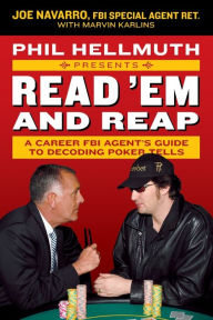 Title: Phil Hellmuth Presents Read 'Em and Reap: A Career FBI Agent's Guide to Decoding Poker Tells, Author: Joe Navarro