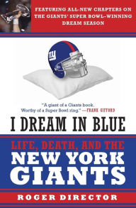 Title: I Dream in Blue: Life, Death, and the New York Giants, Author: Roger Director
