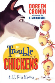 Title: The Trouble with Chickens (J.J. Tully Series), Author: Doreen Cronin